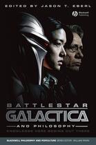 Couverture du livre « Battlestar Galactica and Philosophy » de Jason T. Eberl aux éditions Wiley-blackwell