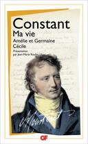 Couverture du livre « Ma vie ; Amélie et Germaine ; Cécile » de Benjamin Constant aux éditions Flammarion