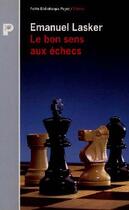 Couverture du livre « Le bon sens aux échecs » de Emanuel Lasker aux éditions Payot