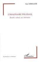 Couverture du livre « L'imaginaire polonais ; société, culture, art, littérature » de Guy Amsellem aux éditions Editions L'harmattan