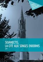Couverture du livre « Silvanectis, la cité aux songes endormis » de Jyhel aux éditions Publibook