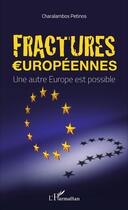 Couverture du livre « Fractures européennes, une autre Europe est possible » de Charalambos Petinos aux éditions L'harmattan