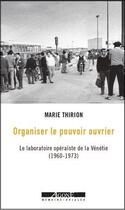 Couverture du livre « Organiser le pouvoir ouvrier : le laboratoire opéraiste de la Vénétie (1960-1973) » de Marie Thirion aux éditions Agone