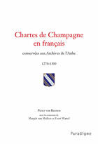 Couverture du livre « Chartes de champagne en français, conservés aux archives de l'Aube ; 1270-1300 » de Pieter Van Reenen aux éditions Paradigme