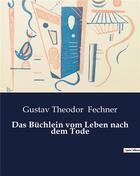 Couverture du livre « Das Büchlein vom Leben nach dem Tode » de Fechner G T. aux éditions Culturea