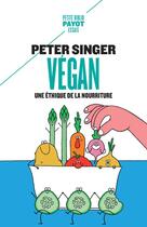 Couverture du livre « Végan : une éthique de la nourriture » de Peter Singer aux éditions Payot