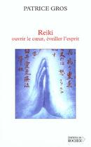 Couverture du livre « Reiki : ouvrir le coeur, eveiller l'esprit » de Patrice Gros aux éditions Rocher