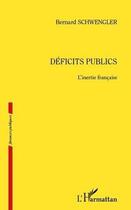 Couverture du livre « Déficits publics ; l'inertie française » de Bernard Schwengler aux éditions Editions L'harmattan