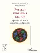 Couverture du livre « Pueblos indígenas de hoy, aprender del pasado para entender el presente » de Birgitta Leander aux éditions L'harmattan