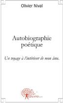 Couverture du livre « Autobiographie poétique ; un voyage à l'intérieur de mon âme » de Olivier Nival aux éditions Edilivre