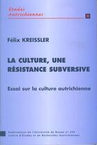 Couverture du livre « La culture, une resistance subversive. essai sur la culture autrichie nne » de Felix Kreissler aux éditions Pu De Rouen