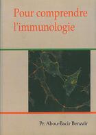 Couverture du livre « Pour comprendre l'immunologie » de Abou-Bacir Benzair aux éditions Desiris