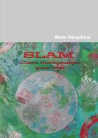 Couverture du livre « Slam - conte therapeutique pour ados » de Seraphine Melle aux éditions Lulu
