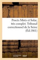 Couverture du livre « Proces mires et solar, tres complet. tribunal correctionnel de la seine » de Havard aux éditions Hachette Bnf