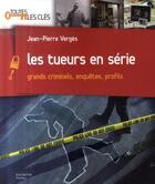 Couverture du livre « Les tueurs en série ; grands criminels, enquêtes, profils » de Jean-Pierre Verges aux éditions Hachette Pratique