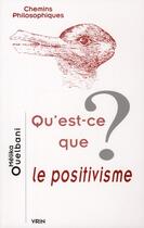 Couverture du livre « Qu'est-ce que le positivisme? » de Melika Ouelbani aux éditions Vrin