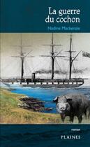 Couverture du livre « La guerre du cochon : c'est arrive dans l'ouest » de Nadine Mackenzie aux éditions Les Plaines Du Canada