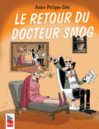 Couverture du livre « Le Retour Du Docteur Smog » de Andre-Philippe Cote aux éditions La Presse