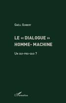Couverture du livre « Le « dialogue » homme-machine ; un qui-pro-quo ? » de Gaëll Guibert aux éditions Editions L'harmattan