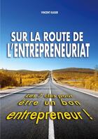 Couverture du livre « Sur la route de l'entrepreneuriat : les 7 clés pour être un bon entrepreneur ! » de Vincent Kaiser aux éditions Books On Demand