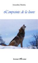 Couverture du livre « L'empreinte de la louve » de Amandine Matiska aux éditions L'harmattan