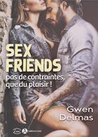 Couverture du livre « Sex friends : pas de contraintes, que du plaisir ! » de Gwen Delmas aux éditions Editions Addictives