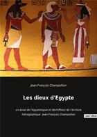 Couverture du livre « Les dieux d'Egypte: un essai de l'égyptologue et déchiffreur de l'écriture hiéroglyphique » de Champollion J-F. aux éditions Culturea
