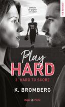 Couverture du livre « Play hard Tome 3 : hard to score » de K. Bromberg aux éditions Hugo Poche