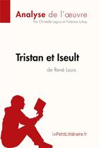 Couverture du livre « Tristan et Iseult de René Louis » de Christelle Legros et Noemie Lohay aux éditions Lepetitlitteraire.fr