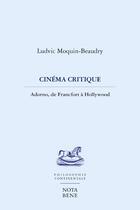 Couverture du livre « Cinéma critique ; Adorno, de Francfort à Hollywood » de Ludvic Moquin-Beaudry aux éditions Nota Bene