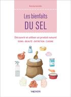 Couverture du livre « Les bienfaits du sel : découvrir et utiliser un produit naturel » de Nathaly Ianniello aux éditions Vagnon