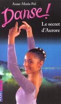 Couverture du livre « Danse t.22 ; le secret d'aurore » de Pol Anne-Marie aux éditions Pocket Jeunesse