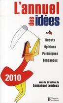 Couverture du livre « L'annuel des idées ; débats, opinions, polémiques, tendances (édition 2010) » de Lemieux E aux éditions Les Peregrines