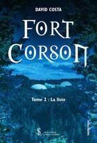Couverture du livre « Fort corson - tome 2 : la liste » de Costa David aux éditions Sydney Laurent