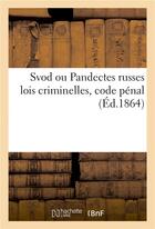 Couverture du livre « Svod ou pandectes russes lois criminelles, code penal » de Robakowski P aux éditions Hachette Bnf