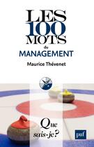 Couverture du livre « Les 100 mots du management » de Maurice Thévenet aux éditions Presses Universitaires De France