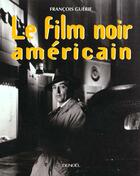 Couverture du livre « Le film noir americain » de Guerif/Corneau aux éditions Denoel
