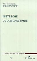 Couverture du livre « Nietzsche ou la grande santé » de Didier Raymond aux éditions Editions L'harmattan