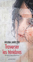 Couverture du livre « Traverser les tenebres » de Helena Janeczek aux éditions Editions Actes Sud