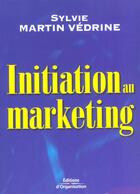 Couverture du livre « Initiation Au Marketing » de Sylvie Martin Vedrine aux éditions Organisation