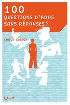 Couverture du livre « 100 questions d'ados sans réponses ? » de Chuck Colson aux éditions Editions Cle
