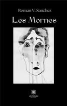 Couverture du livre « Les Mornes » de Roman V. Sanchez aux éditions Le Lys Bleu