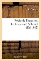 Couverture du livre « Recits de l'invasion. le lieutenant schmidt » de Daussy H aux éditions Hachette Bnf