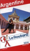 Couverture du livre « Guide Du Routard ; Argentine (Edition 2014) » de  aux éditions Hachette Tourisme