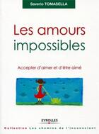 Couverture du livre « Les amours impossibles ; accepter d'aimer et d'être aimé » de Saverio Tomasella aux éditions Eyrolles
