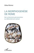 Couverture du livre « Morphogenèse de Rome ; de la discontinuité première au débordement actuel » de Gilles Ritchot aux éditions L'harmattan