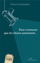 Couverture du livre « Pour curieuses que les choses paraissent... » de Thierry Chaumillon aux éditions L'harmattan