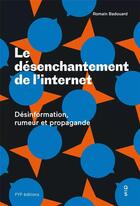 Couverture du livre « Le désenchantement de l'internet ; désinformation, rumeur et propagande » de Romain Badouard aux éditions Fyp