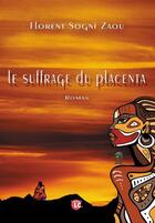 Couverture du livre « Le suffrage du placenta » de Florent Sogni Zaou aux éditions Editions Lc