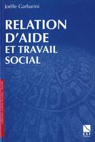 Couverture du livre « Relations d aide et travail social ned » de Garbarini J aux éditions Esf Social